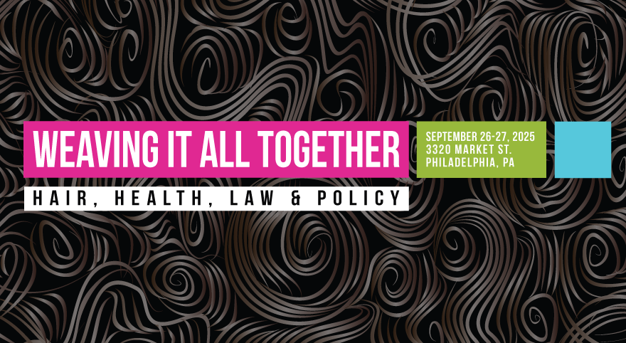 Drexel Law Review Symposium: Weaving It All Together: Hair, Health, Law & Policy